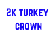 2k turkey crown